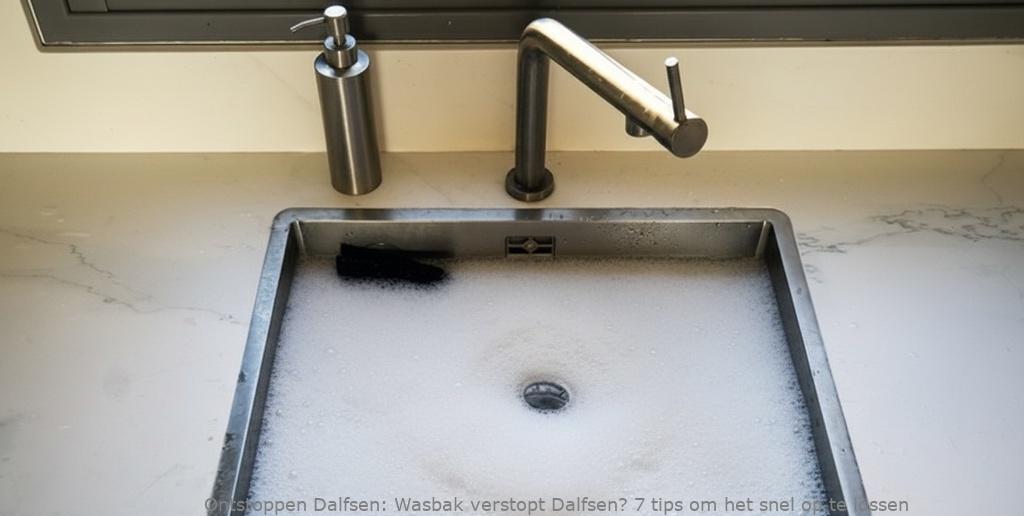 Wasbak verstopt Dalfsen? 7 tips om het snel op te lossen